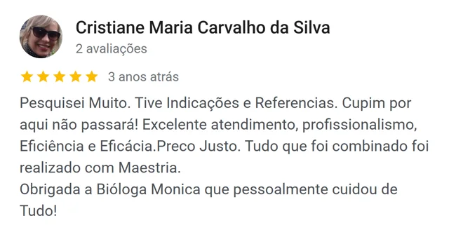 Avaliação de Cristiane Maria Carvalho da Silva no Google: cupim por aqui não passará, eficiência e eficácia, preço justo